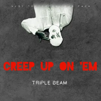 Creep Up On 'Em by Triple Beam