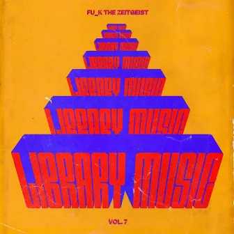 Library Music, Vol. 7 by Fu_k the Zeitgeist