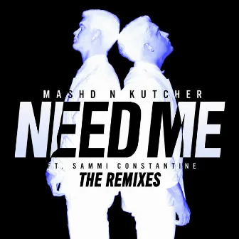 Need Me (The Remixes) by Mashd N Kutcher