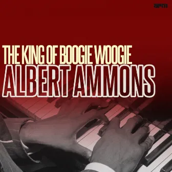 The King Of Boogie Woogie by Albert Ammons