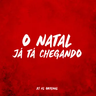 O Natal Já Tá Chegando by Dj Kl Original