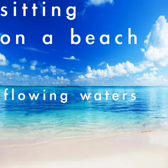 Sitting On A Beach by Flowing Waters