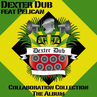 Collaboration Collection: The Album by Dexter Dub Feat Pelican