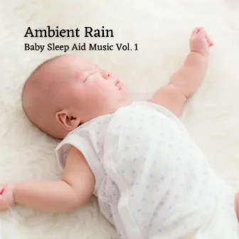 Ambient Rain: Baby Sleep Aid Music Vol. 1 by Oliver Sleeping