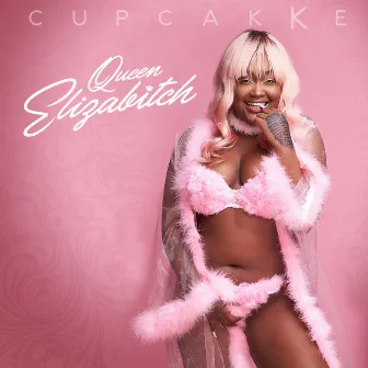 Queen Elizabitch by cupcakKe