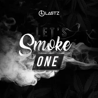 Let's Smoke One by Lastz