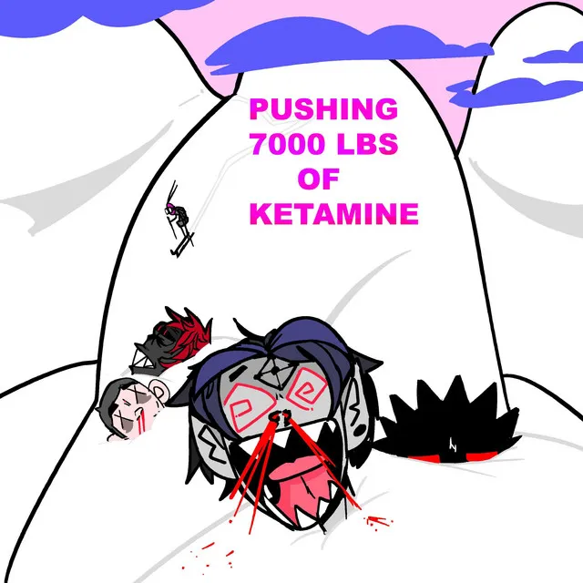 PUSHING 7000 LBS OF KETAMINE