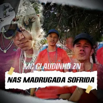 Nas Madrugada Sofrida by Mc Claudinho Zn