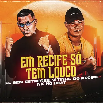 Em Recife Só Tem Louco by NK no Beat