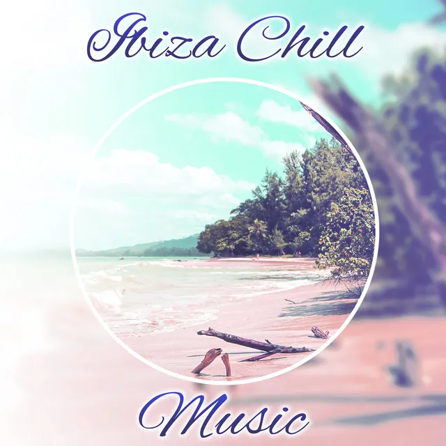 Ibiza Chill Music – Calm Down with Chill Out Sounds, Rest on the Beach, Inner Peace, Stress Relief