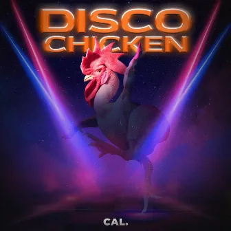 Disco Chicken by Cal