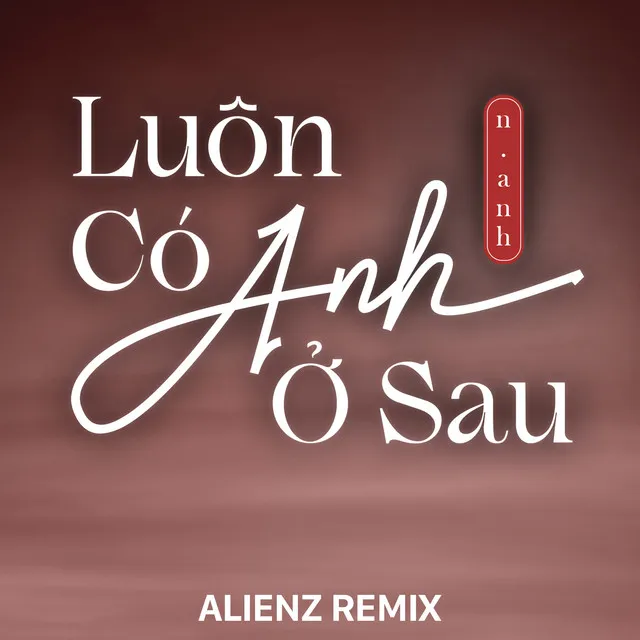 Luôn Có Anh Ở Sau - Alienz Remix