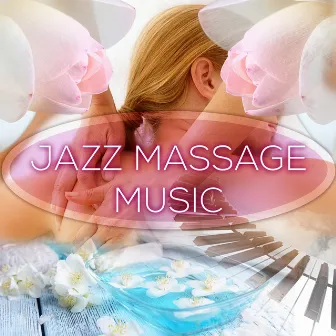 Jazz Massage Music - Piano Music for SPA & Wellness, Chillout and Deep Relaxation, Gentle Backgrond Music by Jazz Massage Music Academy