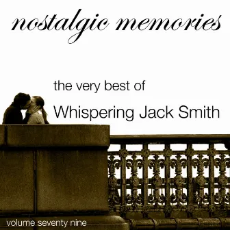 Nostalgic Memories-The Very Best of Whispering Jack Smith-Vol. 79 by Whispering Jack Smith