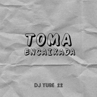 Toma Encaixada by DJ Yure 22