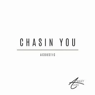 Chasin’ You (Acoustic) by Ashley Cooke