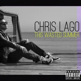 This Wasted Summer by Chris Lago