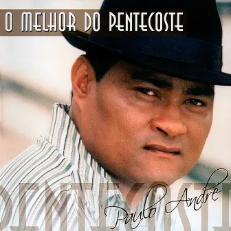 O Melhor do Pentecoste by Paulo Andre