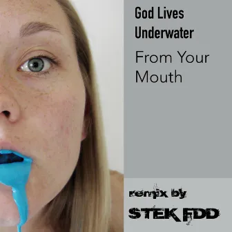 From Your Mouth (STEK FDD Remix) by God Lives Underwater