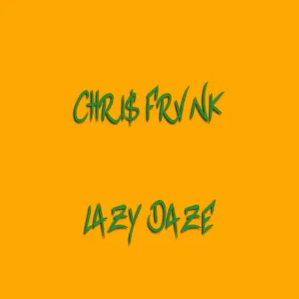 Lazy Daze by CHRi$ FRVNK