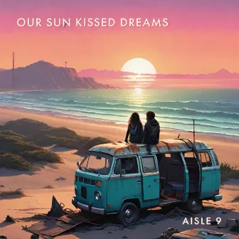 Our Sun Kissed Dreams by Aisle 9