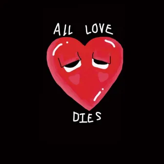 All Love Dies by Mac 6ixx