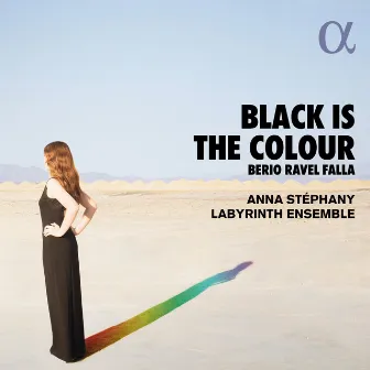 Berio, Ravel & Falla: Black Is the Colour by Anna Stephany