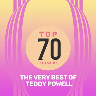 Top 70 Classics - The Very Best of Teddy Powell by Teddy Powell