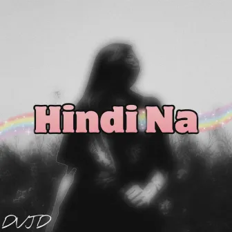 Hindi Na by DVJD