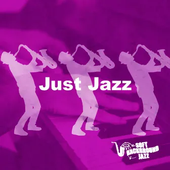 Just Jazz by Soft Background Jazz