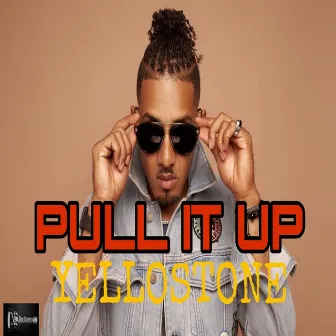 Pull It Up by Yellostone