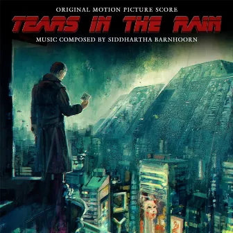 Tears in the Rain (Original Motion Picture Soundtrack) by Siddhartha Barnhoorn