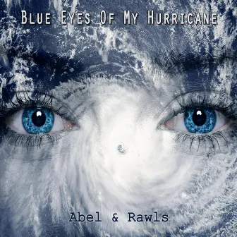 Blue Eyes of My Hurricane by Abel & Rawls