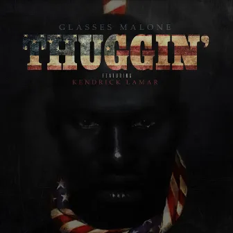 Thuggin' (feat. Kendrick Lamar) - Single by Glasses Malone