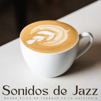 Sonidos De Jazz: Buena Ética De Trabajo En La Cafetería by Oficina de jazz