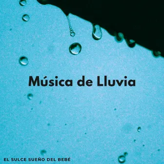 Música De Lluvia: El Sulce Sueño Del Bebé by Las mejores canciones de cuna para niños