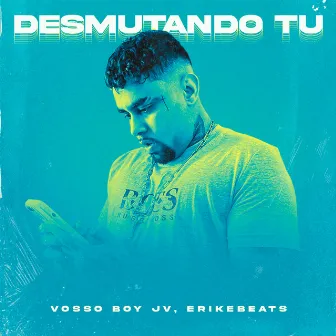 Desmutando Tu by Vosso Boy JV