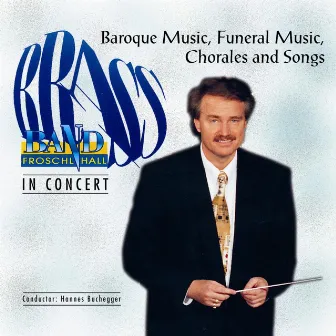 Baroque Music, Funeral Music, Chorales and Songs by Brass Band Fröschl Hall