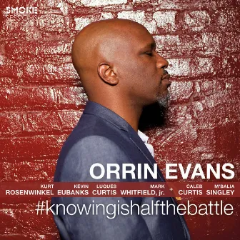 #knowingishalfthebattle by Orrin Evans