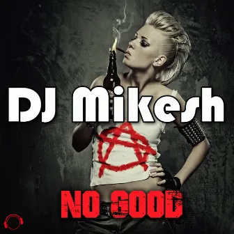 No Good by DJ Mikesh