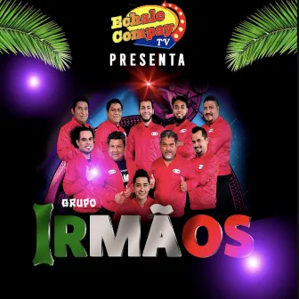 Echale Compay Tv Presenta: by Grupo Irmaos