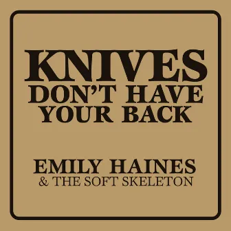 Knives Don't Have Your Back by Emily Haines & The Soft Skeleton