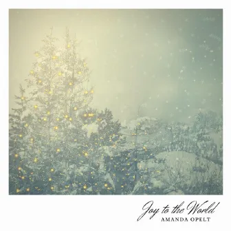 Joy to the World by Amanda Opelt