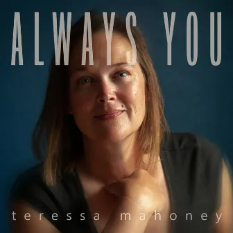 Always You by Teressa Mahoney