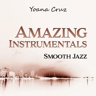 Amazing Instrumentals (Smooth Jazz) by Yoana Cruz