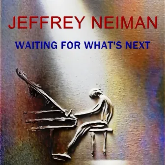 Waiting for What's Next by Jeffrey Neiman