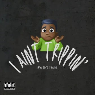 I AINT TRIPPIN' by Romney Lewis