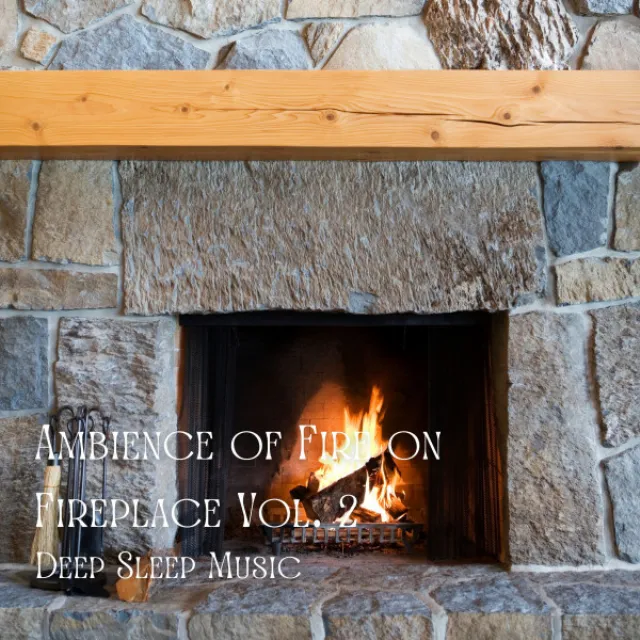 Deep Sleep Music: Ambience of Fire on Fireplace Vol. 2