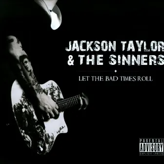 Let the Bad Times Roll by Jackson Taylor & the Sinners