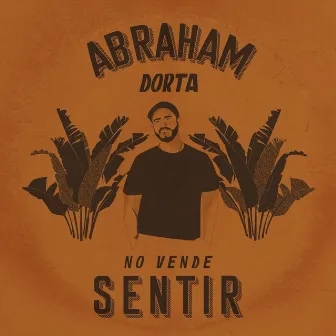 No Vende Sentir by Abraham Dorta